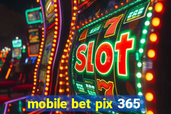 mobile bet pix 365