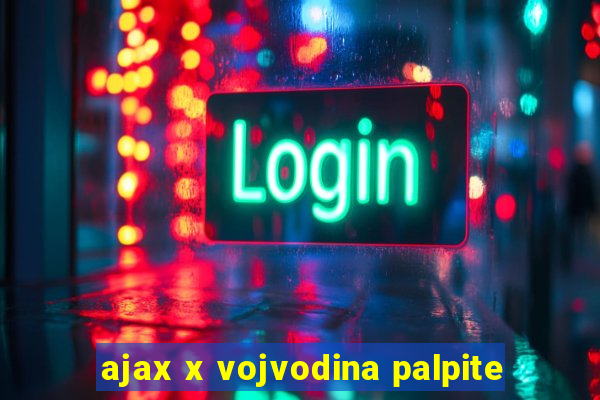 ajax x vojvodina palpite