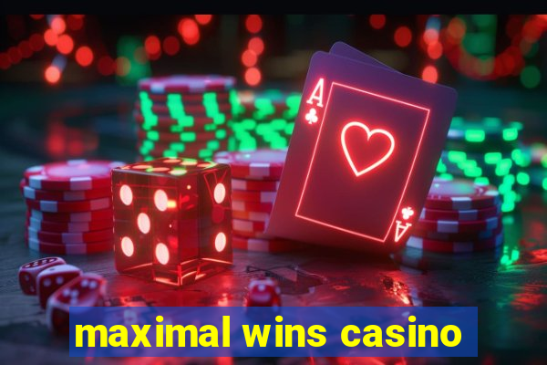 maximal wins casino