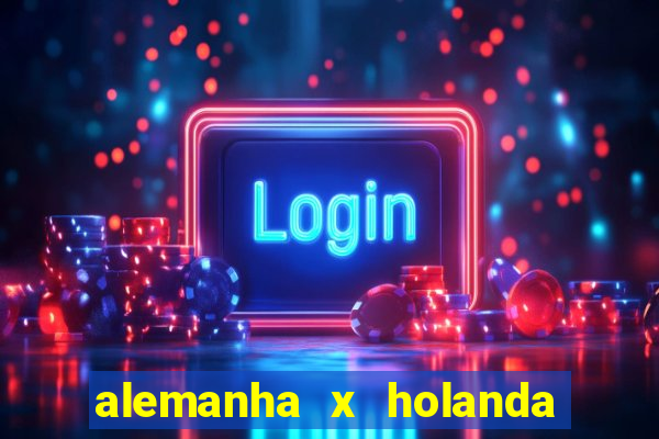 alemanha x holanda onde assistir