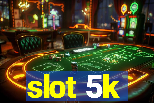 slot 5k