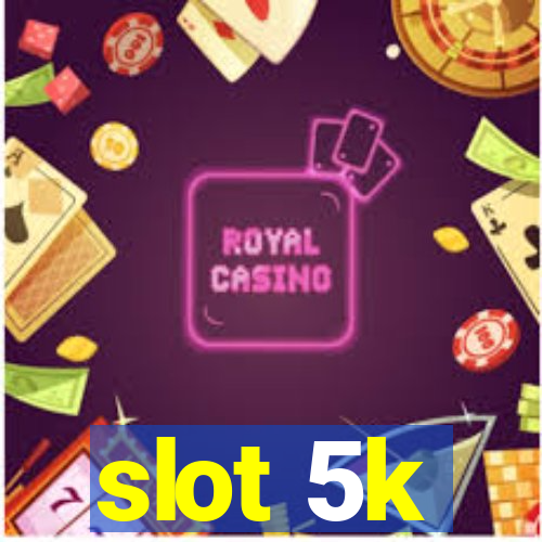 slot 5k