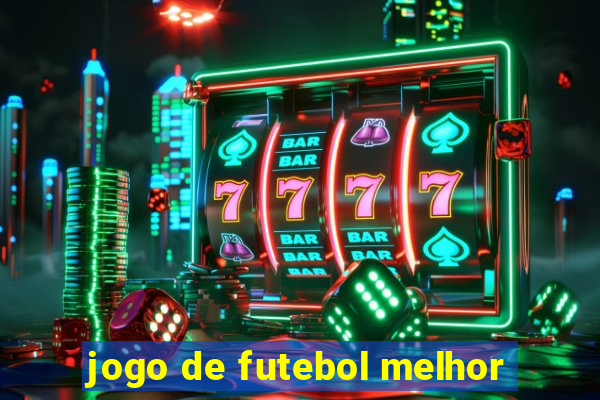 jogo de futebol melhor