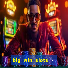 big win slots - slot machines