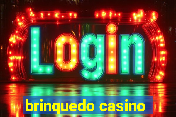 brinquedo casino