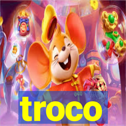 troco