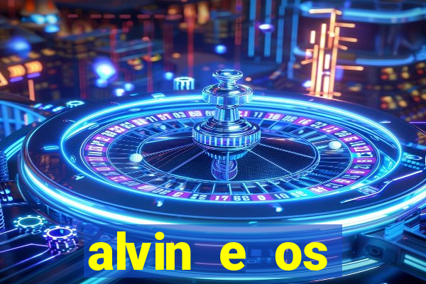 alvin e os esquilos 3 filme completo dublado