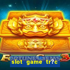 slot game tr?c tuy?n 868h