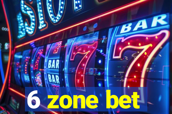 6 zone bet