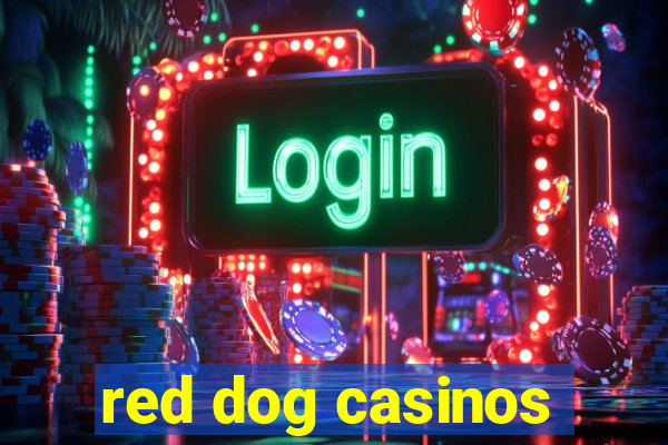 red dog casinos