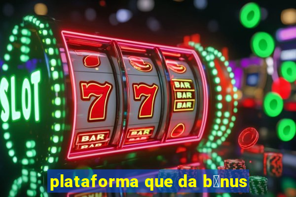 plataforma que da b么nus