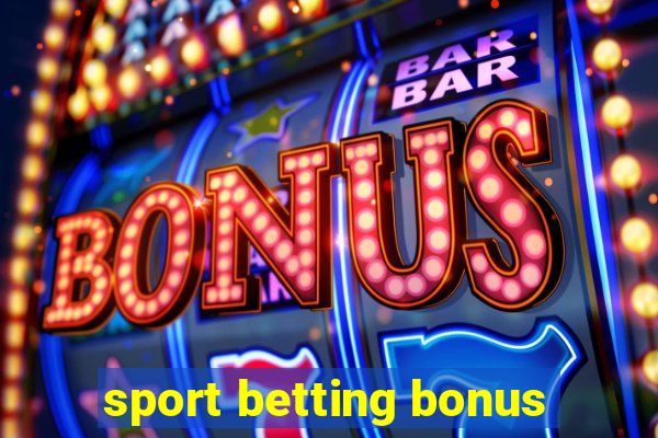 sport betting bonus