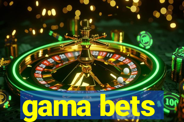 gama bets