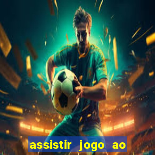 assistir jogo ao vivo internet