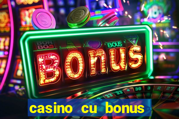 casino cu bonus fara depunere