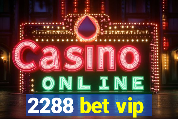 2288 bet vip