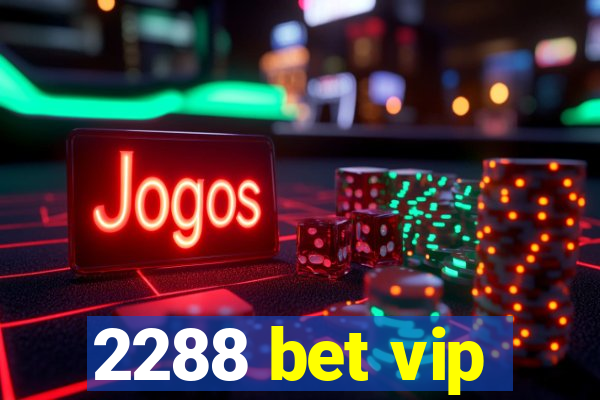 2288 bet vip