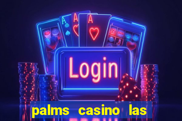 palms casino las vegas nv