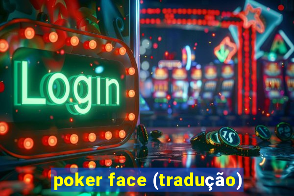 poker face (tradução)