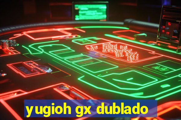 yugioh gx dublado