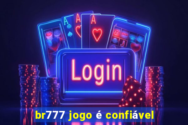 br777 jogo é confiável