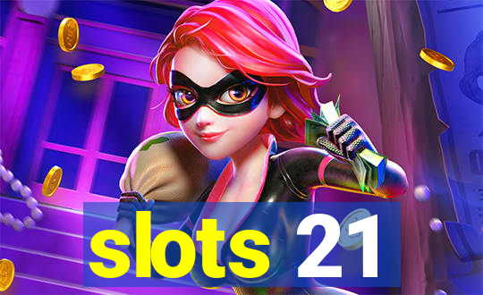 slots 21