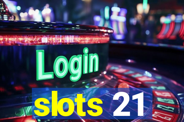 slots 21