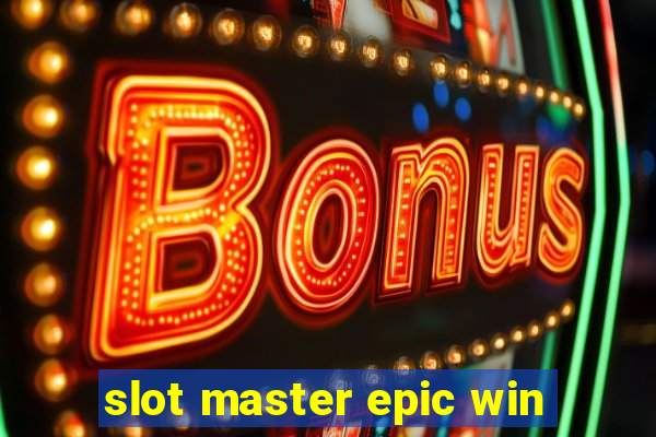 slot master epic win