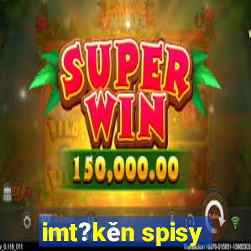 imt?kěn spisy