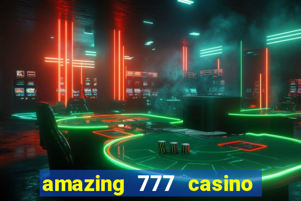 amazing 777 casino sign up