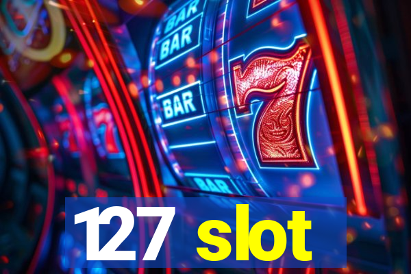 127 slot