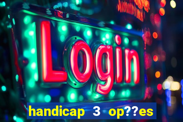 handicap 3 op??es - 3