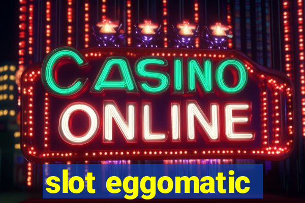 slot eggomatic