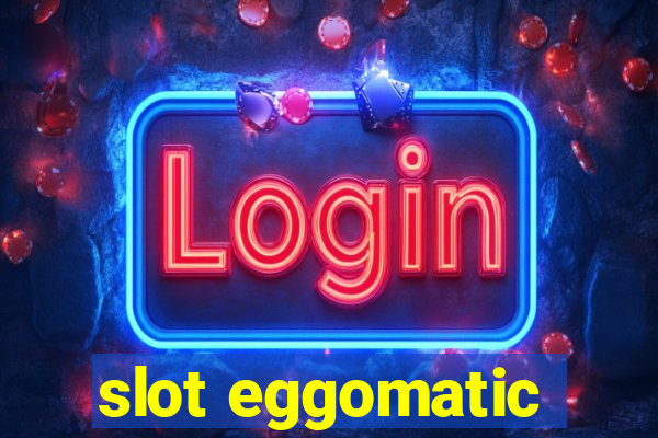 slot eggomatic