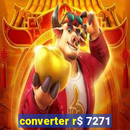 converter r$ 7271