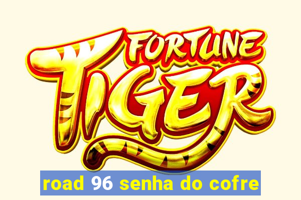 road 96 senha do cofre