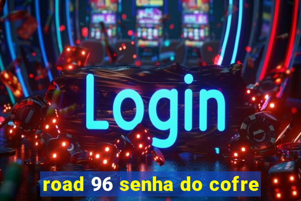 road 96 senha do cofre