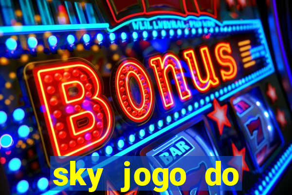 sky jogo do flamengo hoje