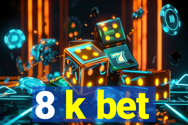 8 k bet