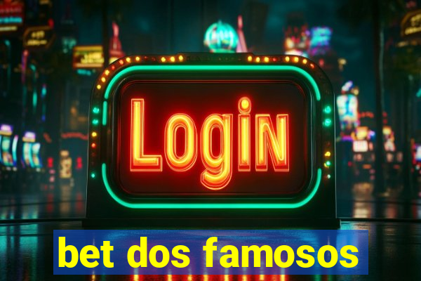 bet dos famosos