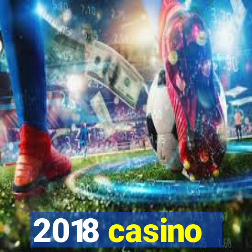 2018 casino