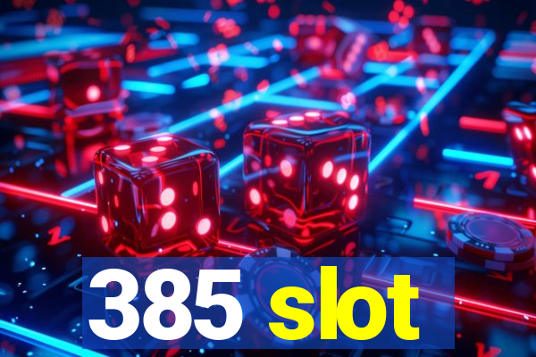 385 slot