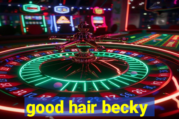 good hair becky