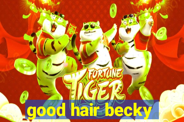 good hair becky