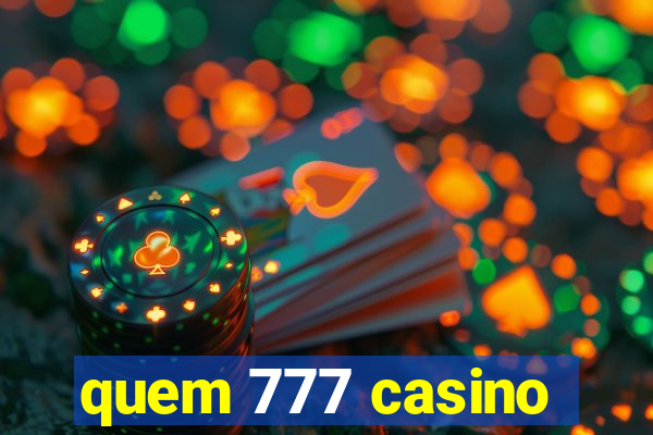 quem 777 casino