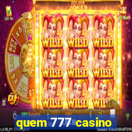 quem 777 casino