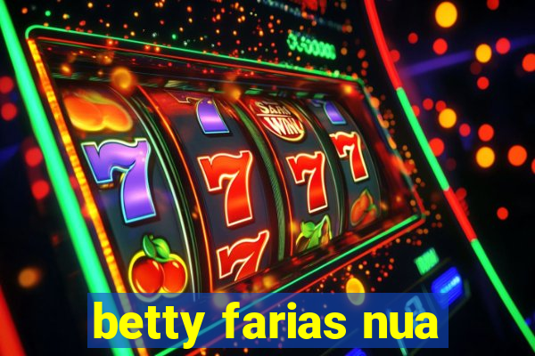 betty farias nua