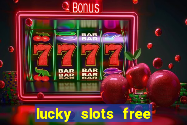 lucky slots free casino games win real money