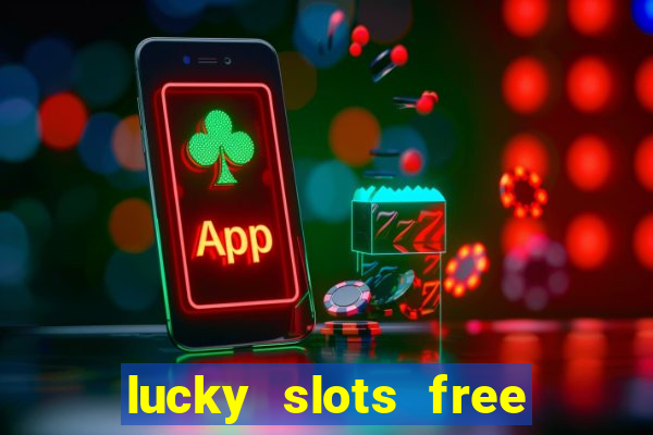 lucky slots free casino games win real money