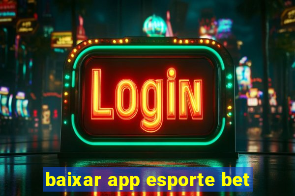 baixar app esporte bet